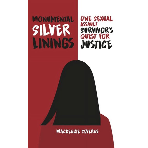Monumental Silver Linings: One Sexual Assault Survivor's Quest for Justice, (Paperback)