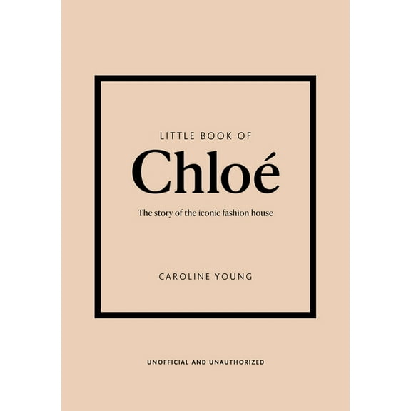 Little Books of Fashion Little Book of Chloé: The Story of the Iconic Brand, Book 25, (Hardcover)