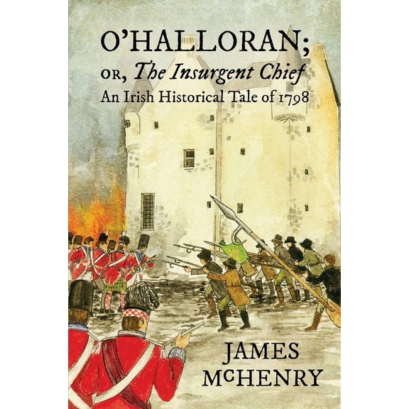 O'Halloran; or, The Insurgent Chief: An Irish Historical Tale of 1798, (Paperback)