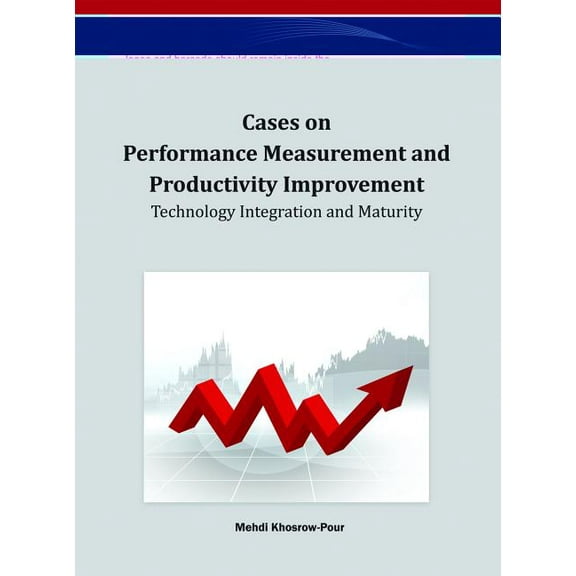 Cases on Performance Measurement and Productivity Improvement: Technology Integration and Maturity, (Hardcover)
