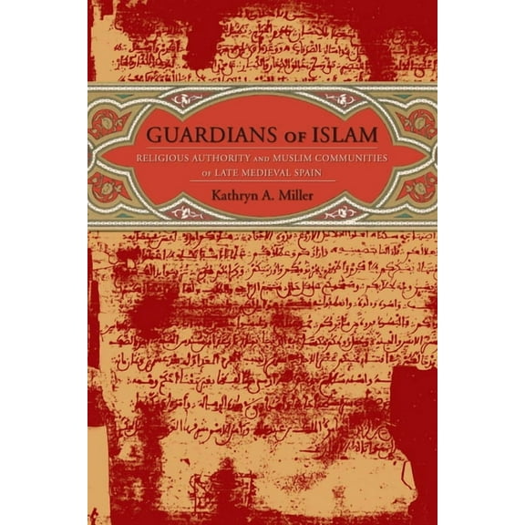 Guardians of Islam: Religious Authority and Muslim Communities of Late Medieval Spain, (Hardcover)