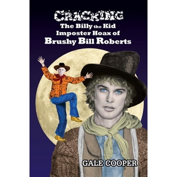 Pre-Owned Cracking the Billy the Kid Imposter Hoax of Brushy Bill Roberts