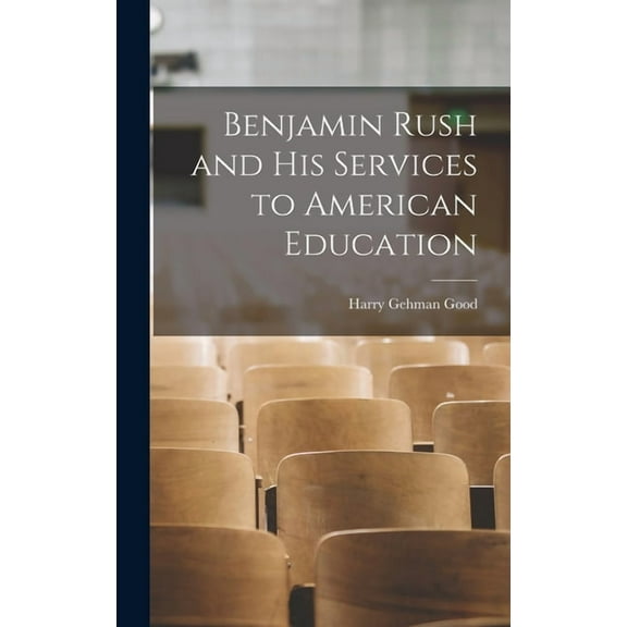 Benjamin Rush and his Services to American Education, (Hardcover)