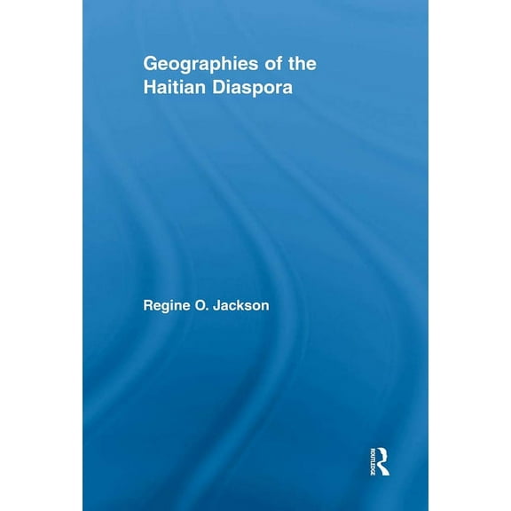 Routledge Studies on African and Black D Geographies of the Haitian Diaspora, (Paperback)