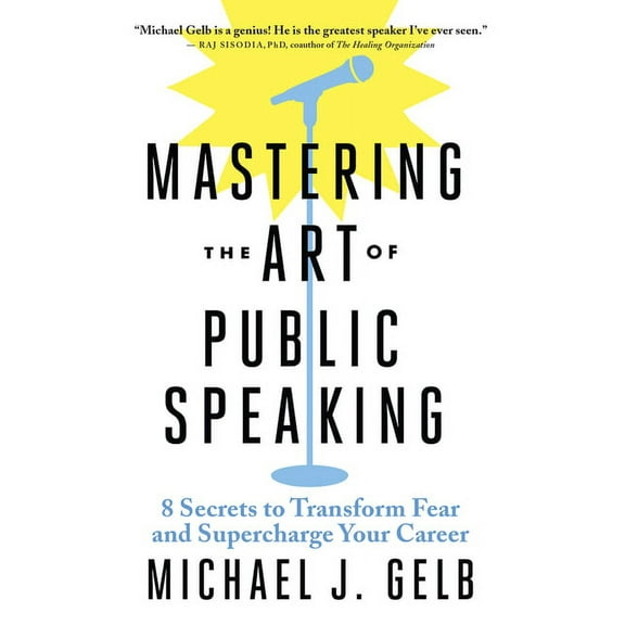 Mastering the Art of Public Speaking: 8 Secrets to Transform Fear and Supercharge Your Career (Paperback)