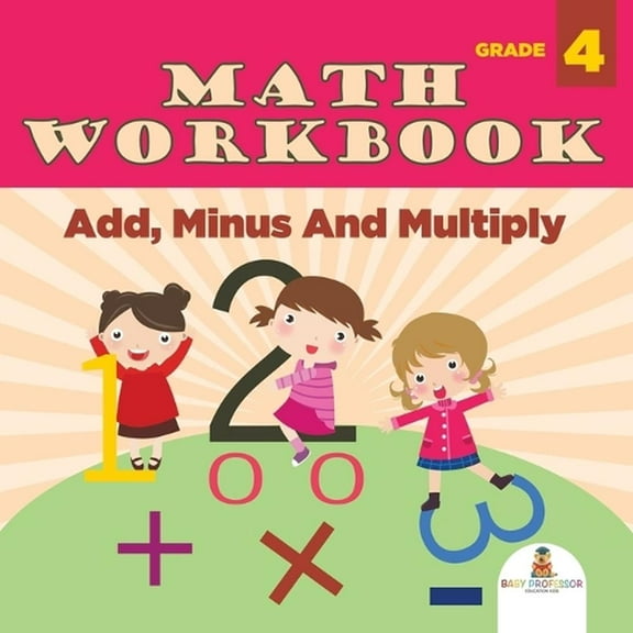 Grade 4 Math Workbook: Add, Minus And Multiply (Math Books) (Paperback)