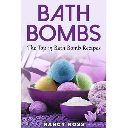 Bath Bombs: The Top 15 Bath Bomb Recipes - eBook