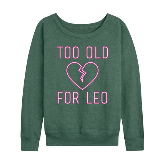 Instant Message - Too Old For Leo - Women's Lightweight French Terry Long Sleeve Shirt