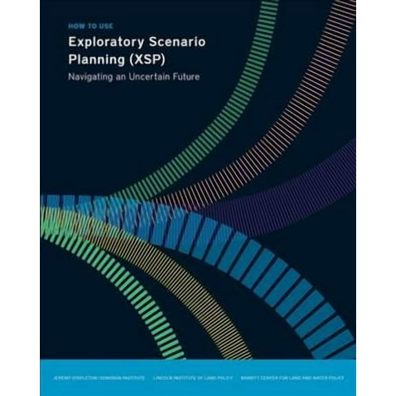 Policy Focus Reports: How to Use Exploratory Scenario Planning (Xsp): Navigating an Uncertain Future (Paperback)