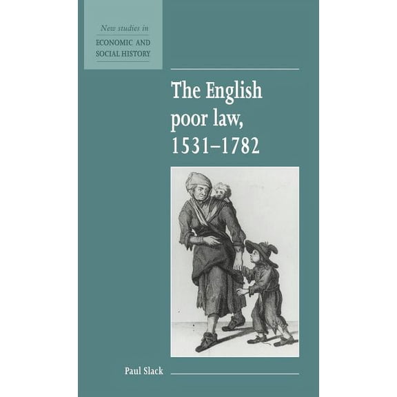 New Studies in Economic and Social Histo The English Poor Law, 1531 1782, Book 9, (Hardcover)