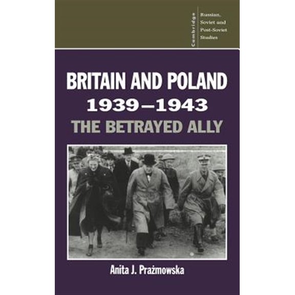 Pre-Owned Cambridge Russian, Soviet and Post-Sovie Britain and Poland 1939 1943: The Betrayed Ally, Book 97, (Hardcover)