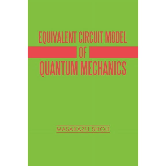 Equivalent Circuit Model of Quantum Mechanics, (Paperback)