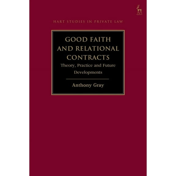 Hart Studies in Private Law Good Faith and Relational Contracts, Volume 1: Theory, Practice and Future Developments, (Paperback)
