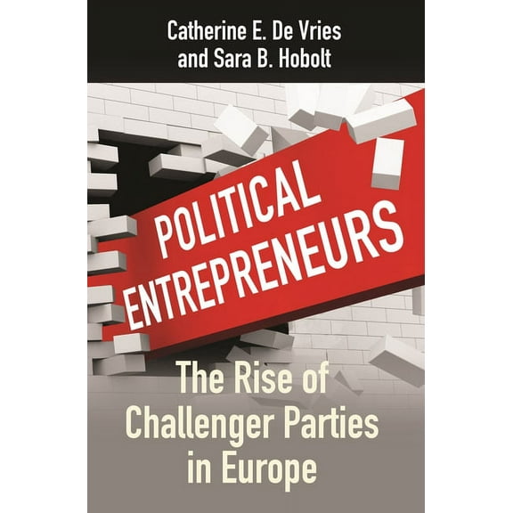 Political Entrepreneurs: The Rise of Challenger Parties in Europe, (Paperback)