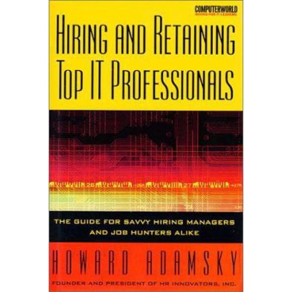 Pre-Owned Hiring and Retaining Top IT Professionals: The Guide for Savvy Hiring Managers and Job Hunters Alike (Hardcover) 0072190981 9780072190984
