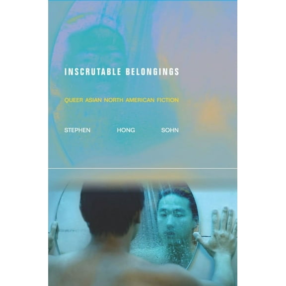 Asian America: Inscrutable Belongings: Queer Asian North American Fiction (Hardcover)