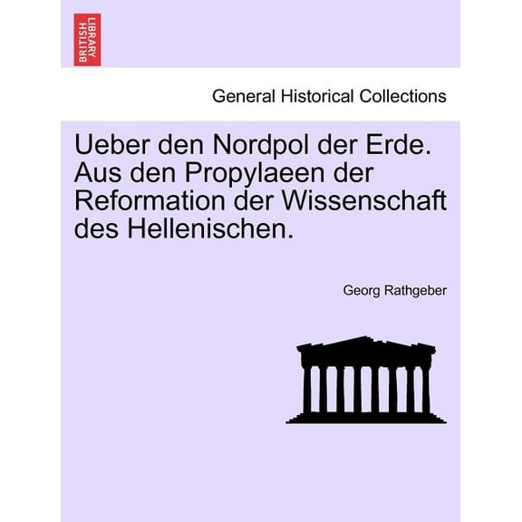 Ueber Den Nordpol Der Erde. Aus Den Propylaeen Der Reformation Der Wissenschaft Des Hellenischen. (Paperback)