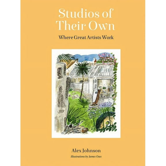 Studios of Their Own: Where Great Artists Work, (Hardcover)