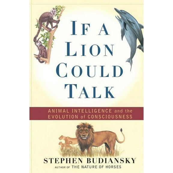 If a Lion Could Talk : Animal Intelligence and the Evolution of Consciousness (Paperback)