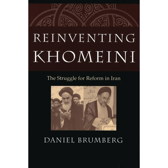 Reinventing Khomeini: The Struggle for Reform in Iran, (Paperback)