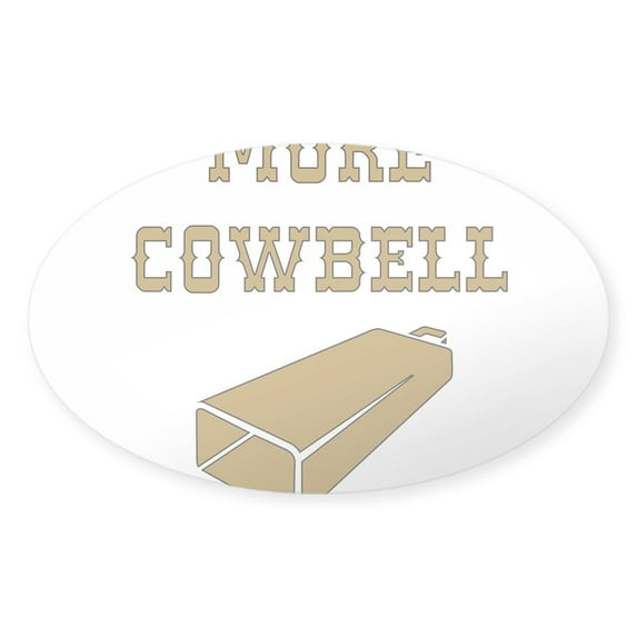 CafePress - More Cowbell Funny Music Sticker - Sticker (Oval)