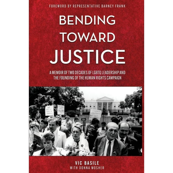 Bending Toward Justice: A Memoir of Two Decades of LGBT Leadership and the Founding of the Human Rights Campaign, (Paperback)