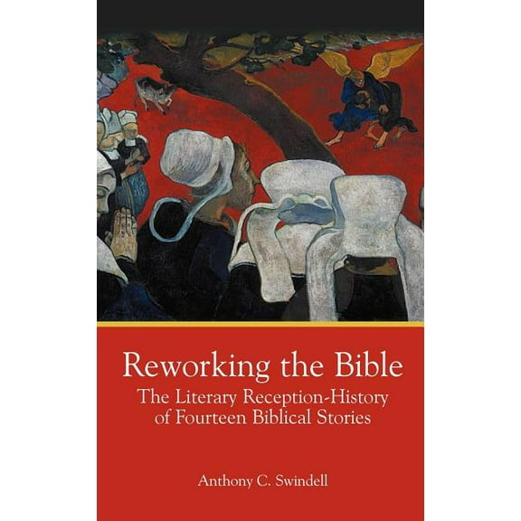 Bible in the Modern World: Reworking the Bible: The Literary Reception-History of Fourteen Biblical Stories (Hardcover)