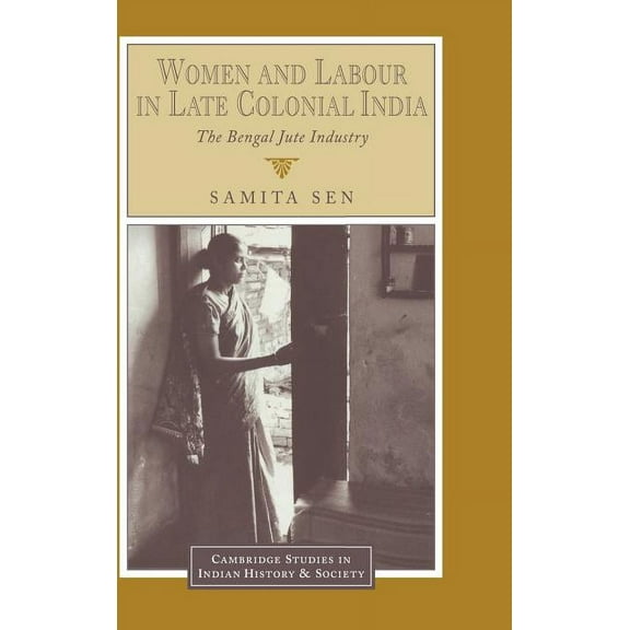 Cambridge Studies in Indian History and  Women and Labour in Late Colonial India, Book 3, (Hardcover)