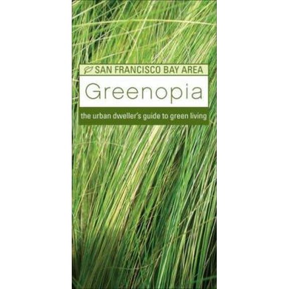 Pre-Owned Greenopia: The Urban Dweller's Guide to Green Living, San Francisco Bay Area