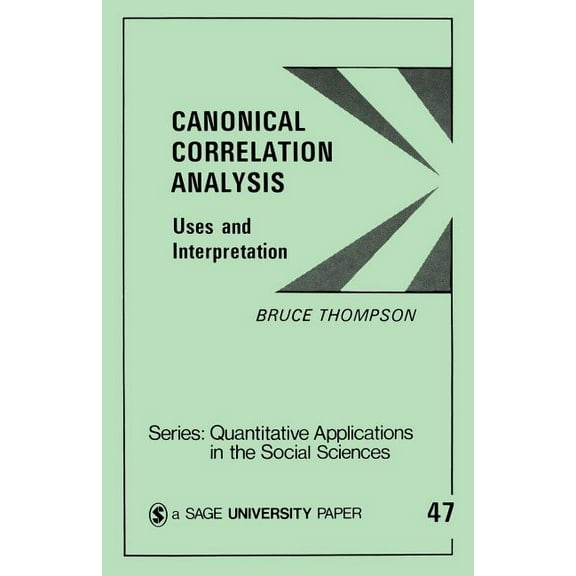 Quantitative Applications in the Social Canonical Correlation Analysis: Uses and Interpretation, Book 47, (Paperback)