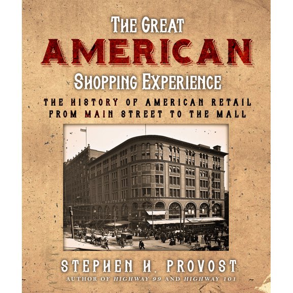 Pre-Owned The Great American Shopping Experience: The History of American Retail from Main Street to the Mall (Paperback) 1610359917 9781610359917