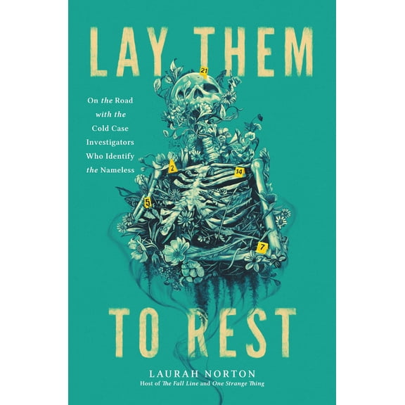Lay Them to Rest: On the Road with the Cold Case Investigators Who Identify the Nameless (Hardcover)