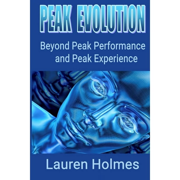 Peak Evolution: Beyond Peak Performance and Peak Experience, (Paperback)