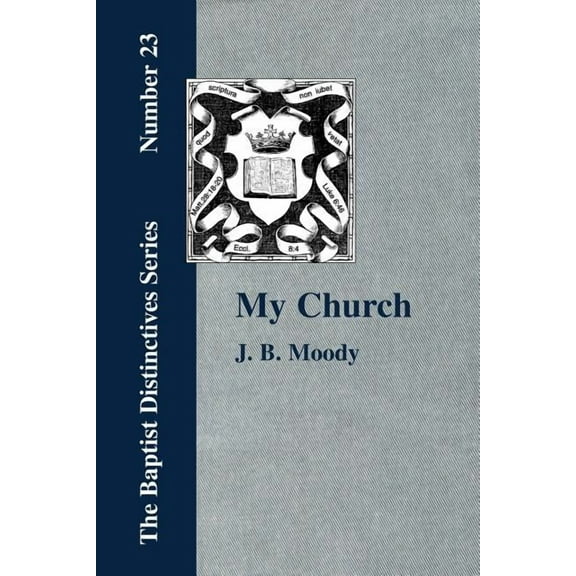 My Church : Its Characteristics and Perpetuity