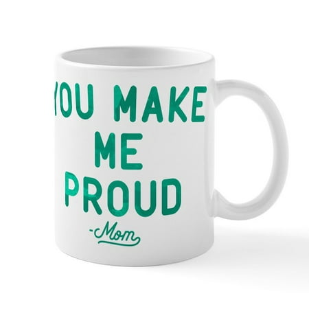 

CafePress - You Make Me Proud Mug - 11 oz Ceramic Mug - Novelty Coffee Tea Cup