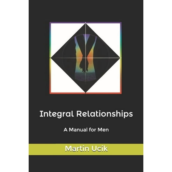 Integral Relationships: A Manual for Men (Paperback) by Harriett Hardman, Martin Ucik