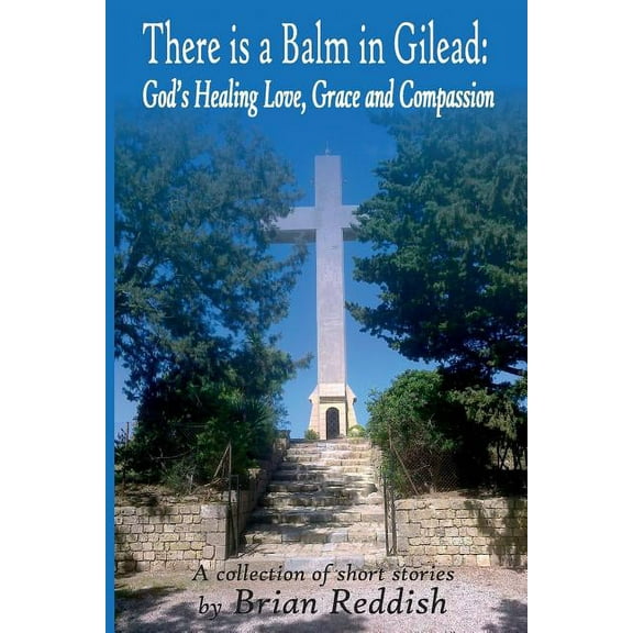 There is a Balm in Gilead: God's Healing Love, Grace and Compassion, (Paperback)
