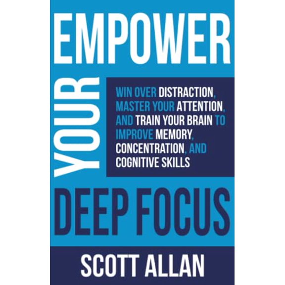 Pre-Owned Empower Your Deep Focus: Win Over Distraction, Master Your Attention, and Train Your Brain to Improve Memory, Concentration, and Cognitive Skills (Pathways to Mastery Series), 9781989599563