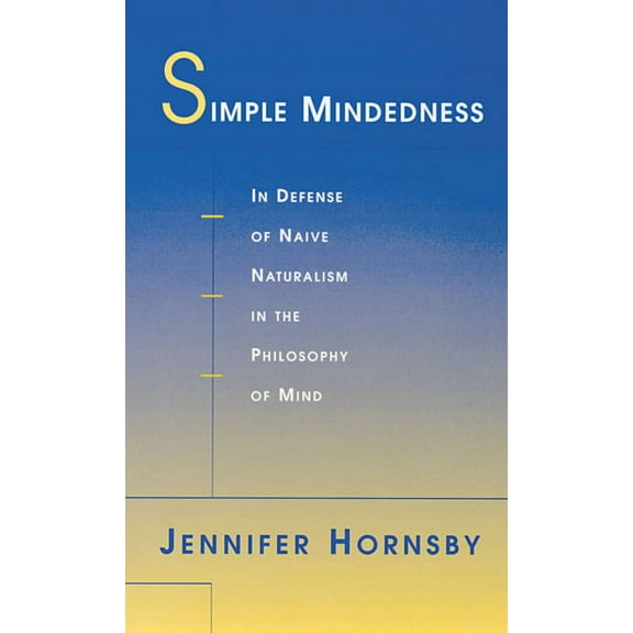 Simple Mindedness: In Defense of Naive Naturalism in the Philosophy of Mind (Paperback)