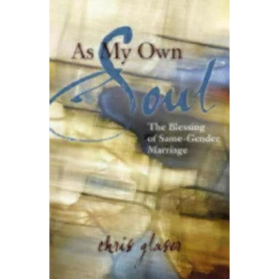 As My Own Soul: The Blessing of Same-Gender Marriage (Paperback) by Chris Glaser