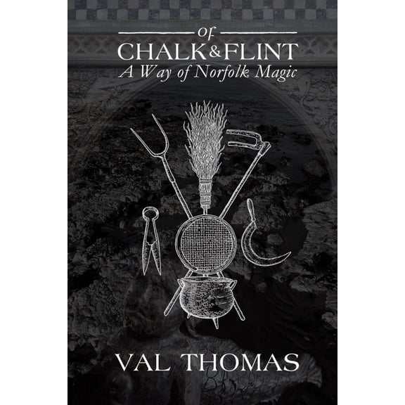 Of Chalk And Flint: A Way Of Norfolk Magic Book by Val Thomas