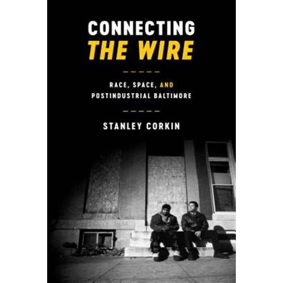 Pre-Owned Texas Film and Media Studies Connecting The Wire: Race, Space, and Postindustrial Baltimore, (Hardcover)