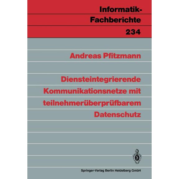 Informatik-Fachberichte Diensteintegrierende Kommunikationsnetze Mit Teilnehmerüberprüfbarem Datenschutz, Book 234, (Paperback)