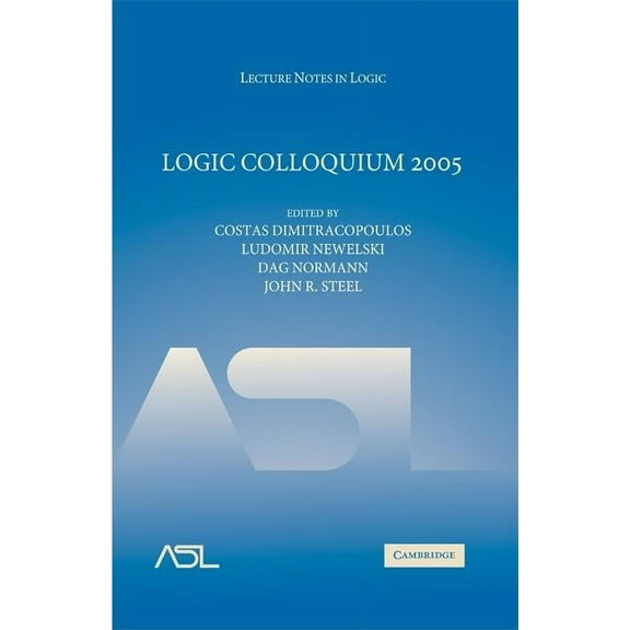 Lecture Notes in Logic Logic Colloquium 2005, Book 28, (Hardcover)