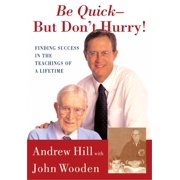 Be Quick - But Don't Hurry : Finding Success in the Teachings of a Lifetime (Hardcover)