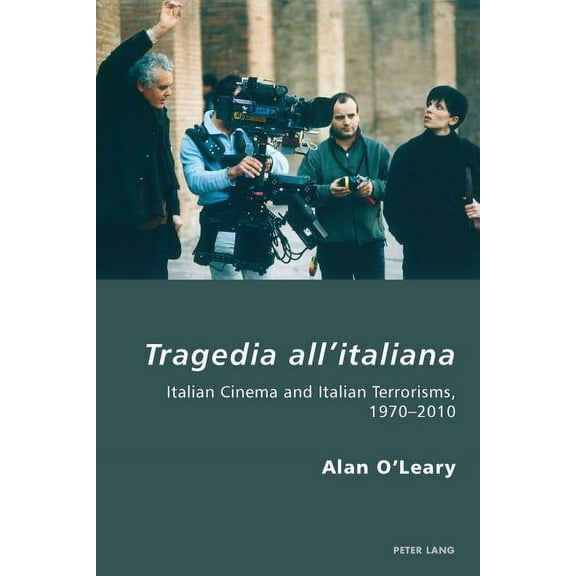 Italian Modernities: Tragedia All'italiana: Italian Cinema and Italian Terrorisms, 1970-2010 (Paperback)