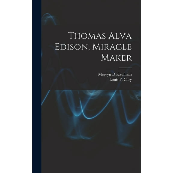 Thomas Alva Edison, Miracle Maker, (Hardcover)