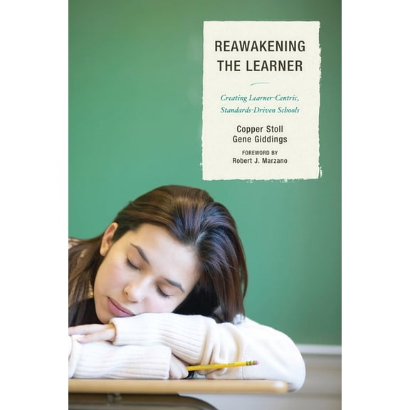 Re-Awakening the Learner: Creating Learner-Centric, Standards-Driven Schools, (Paperback)