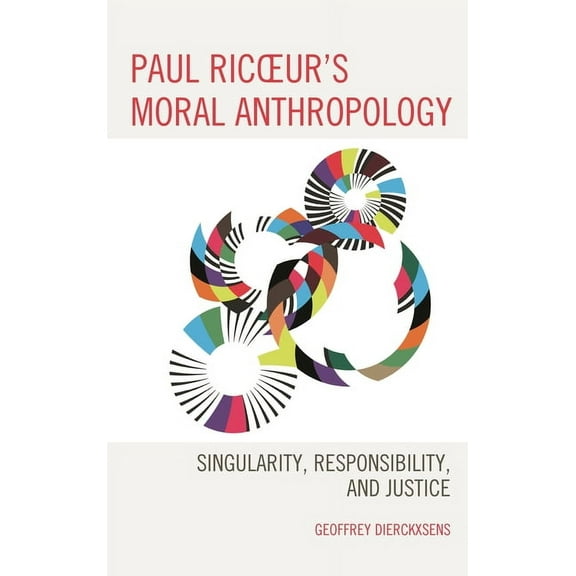 Studies in the Thought of Paul Ricoeur Paul Ricoeur's Moral Anthropology: Singularity, Responsibility, and Justice, (Paperback)