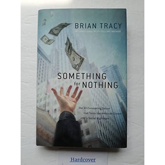 Pre-Owned Something for Nothing: The All-consuming Desire That Turns the American Dream into a Social Nightmare, 9781595550385, 1595550380, Hardcover,